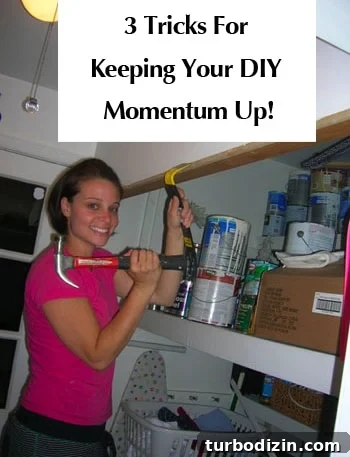3 Ways to Keep Momentum Going on Your DIY Projects 2 three-tricks-for-keeping-your-diy-momentum-up