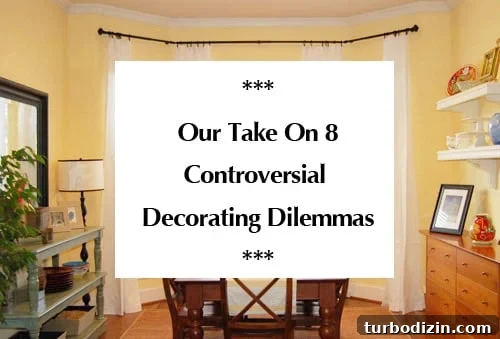 8 Controversial Home Decor Topics We Break Down 2 our-take-on-8-controversial-decorating-dilemmas